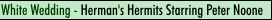 White Wedding - Herman's Hermits starring Peter Noone